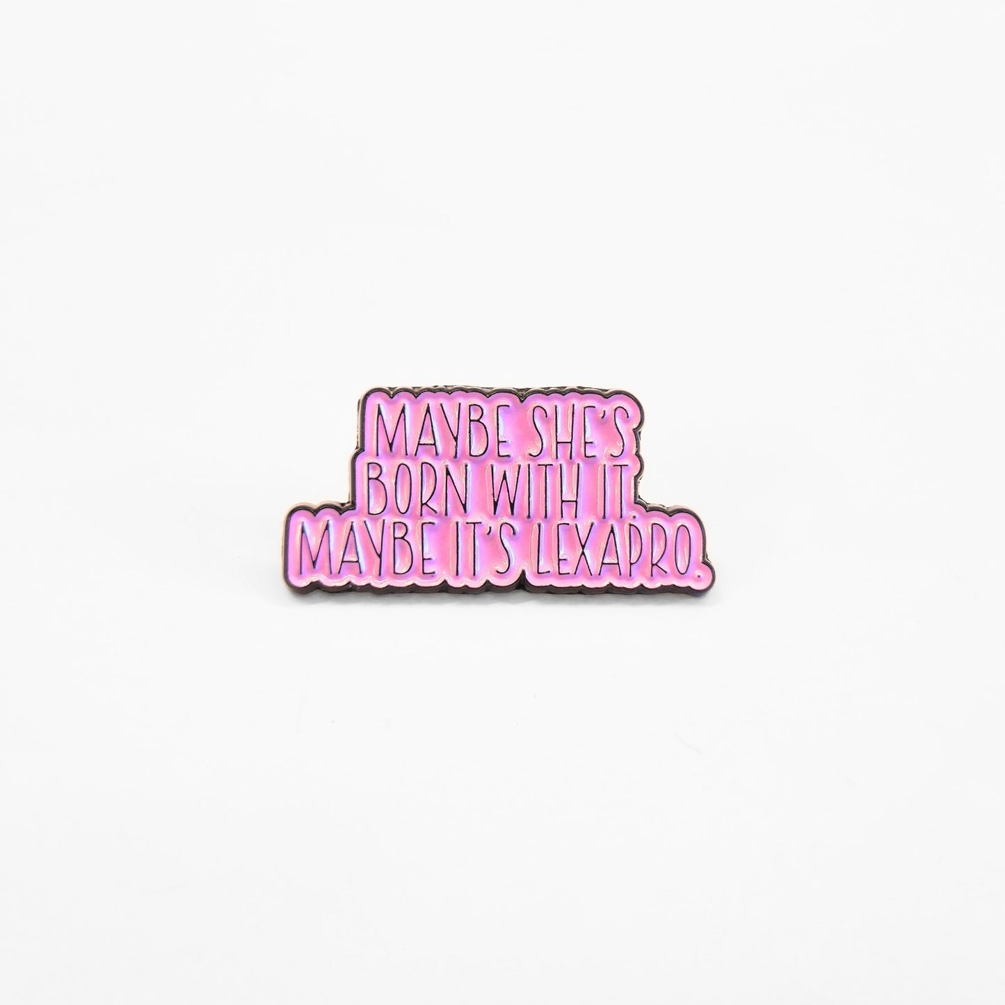 Maybe She's Born With It Maybe It's Lexapro | Collectible Pin - Velora