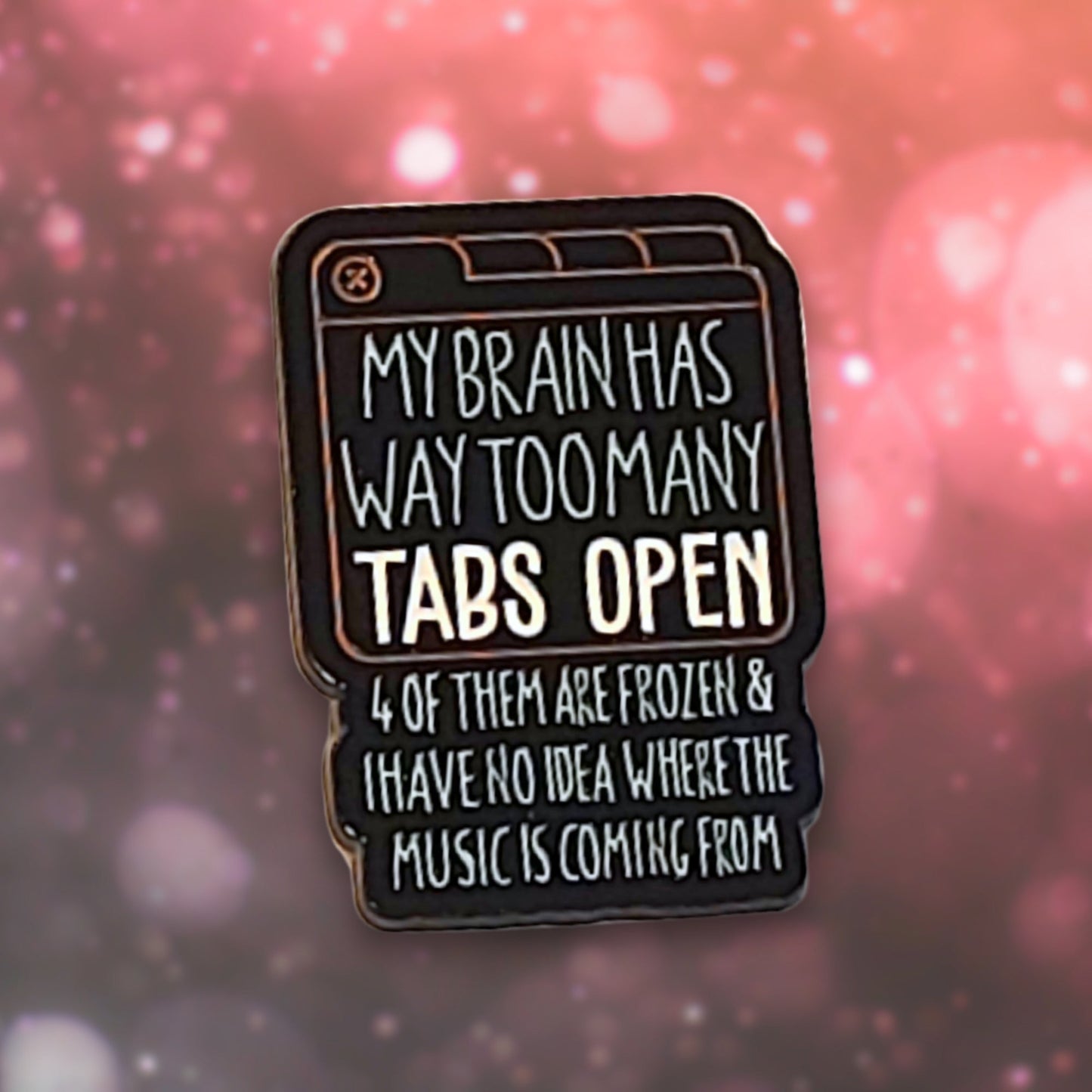 My Brain Has Way Too Many Tabs Open | Collectible Pin - Velora