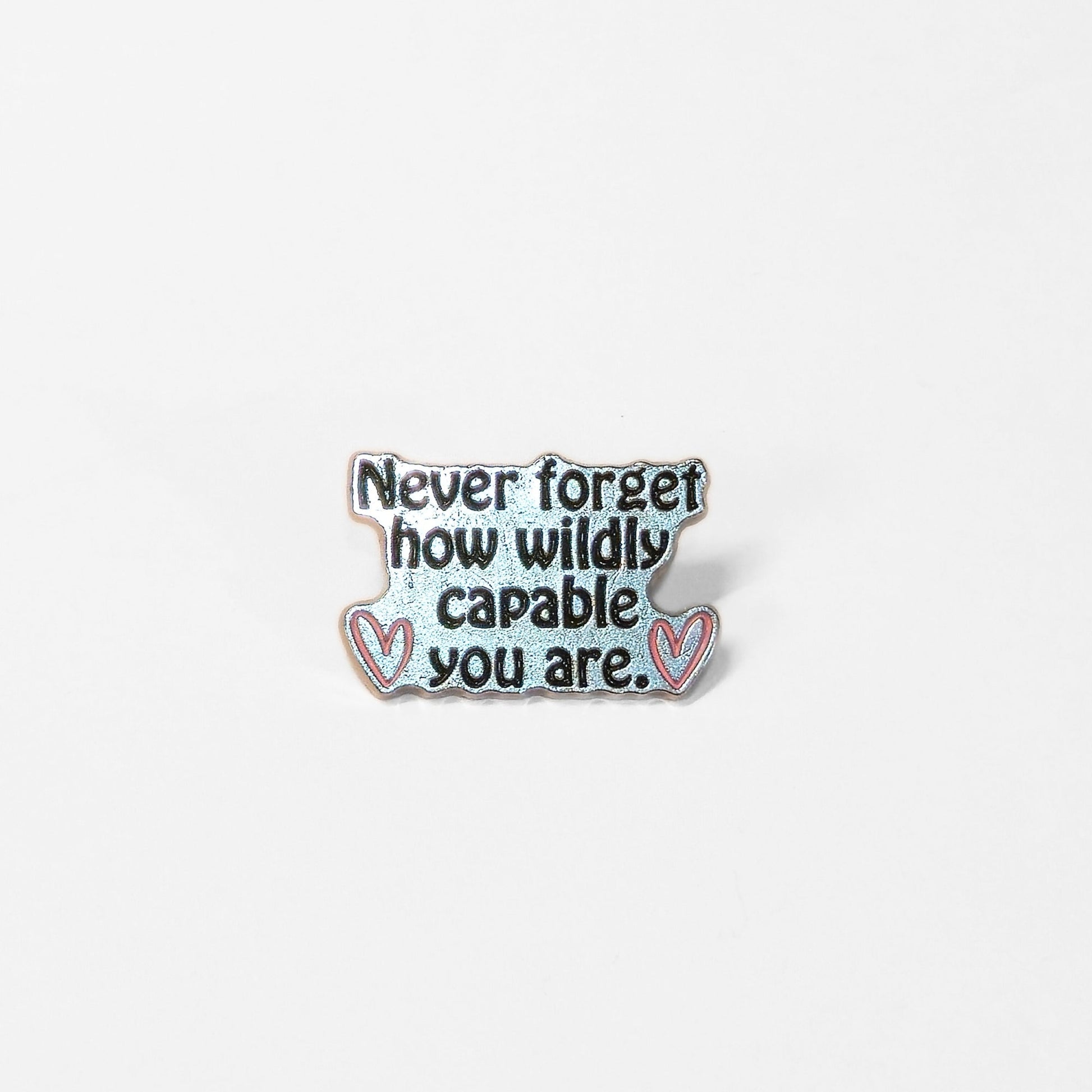 Never Forget How Wildly Capable You Are | Collectible Pin - Velora Luxury Fashion