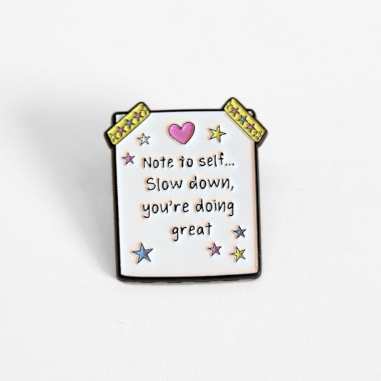 Note to Self... Slow Down, You're Doing Great | Collectible Pin - Velora