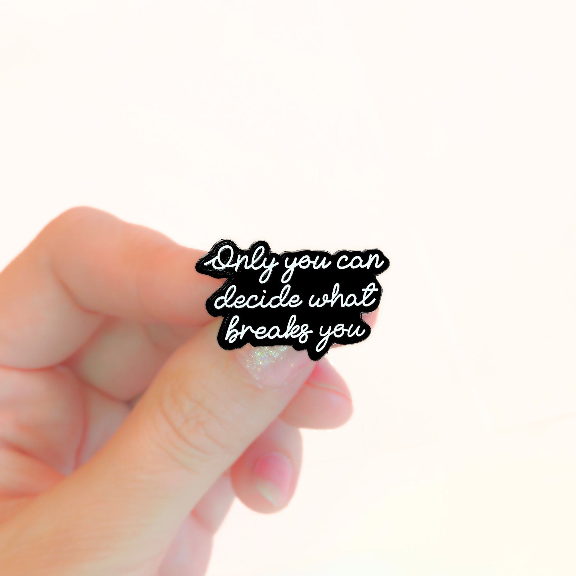 Only You Can Decide What Breaks You | Collectible Pin - Velora