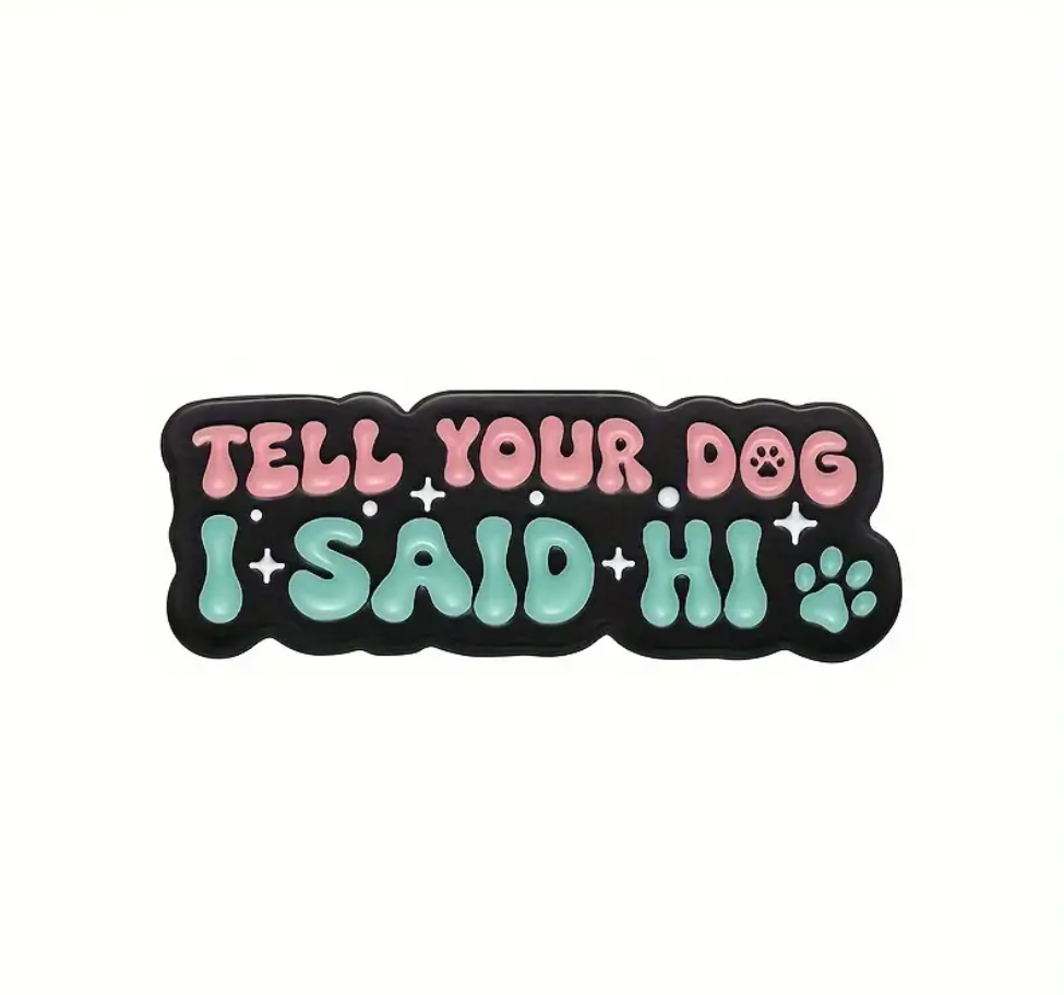 Tell Your Dog I Said Hi | Collectible Pin - Velora