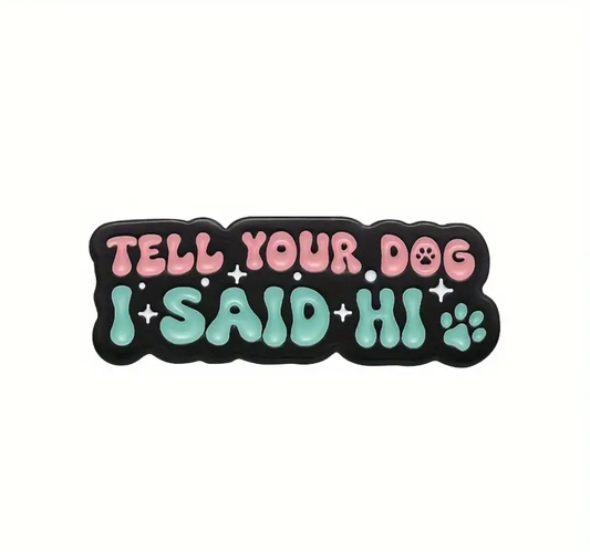 Tell Your Dog I Said Hi | Collectible Pin - Velora