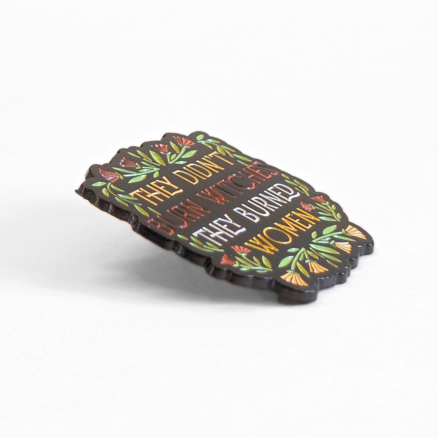 They Didn't Burn Witches They Burned Women | Collectible Pin - Velora