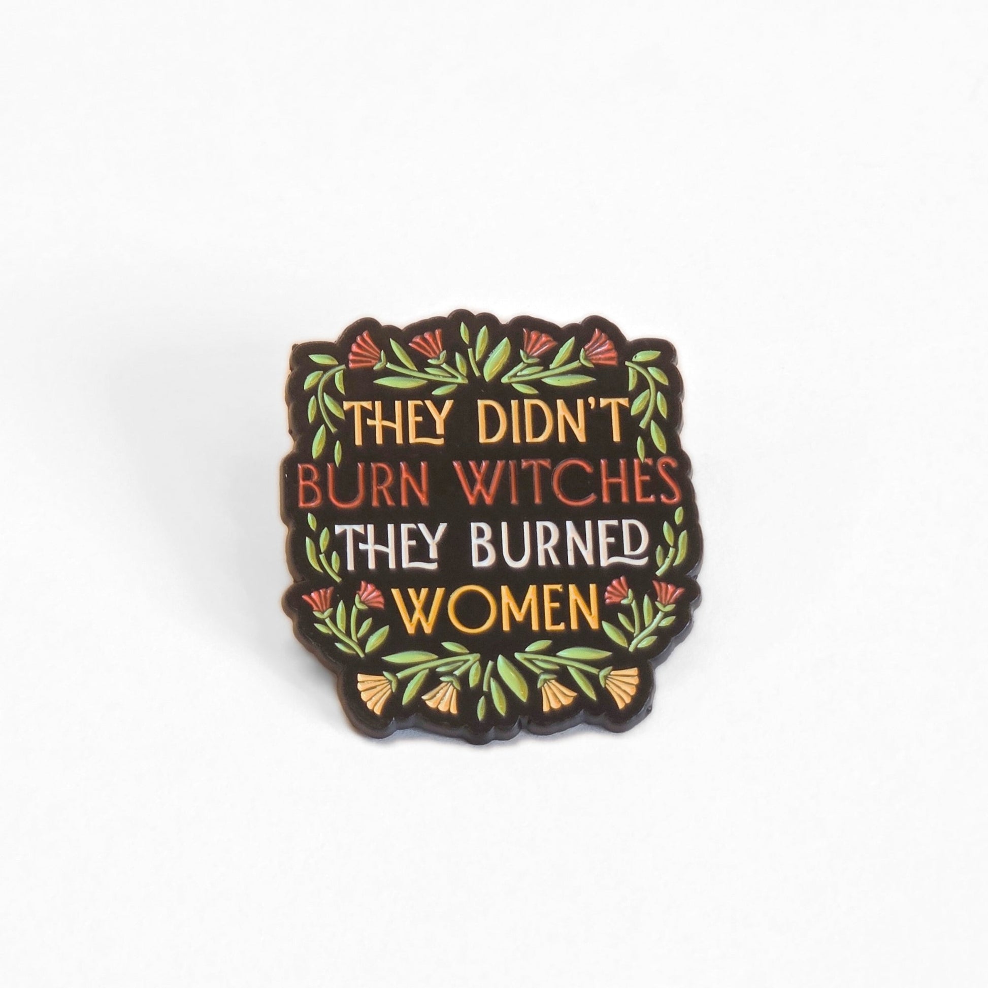 They Didn't Burn Witches They Burned Women | Collectible Pin - Velora