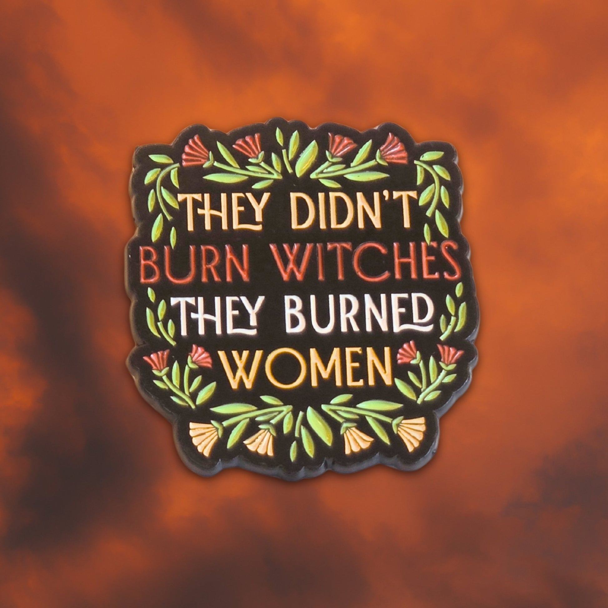 They Didn't Burn Witches They Burned Women | Collectible Pin - Velora