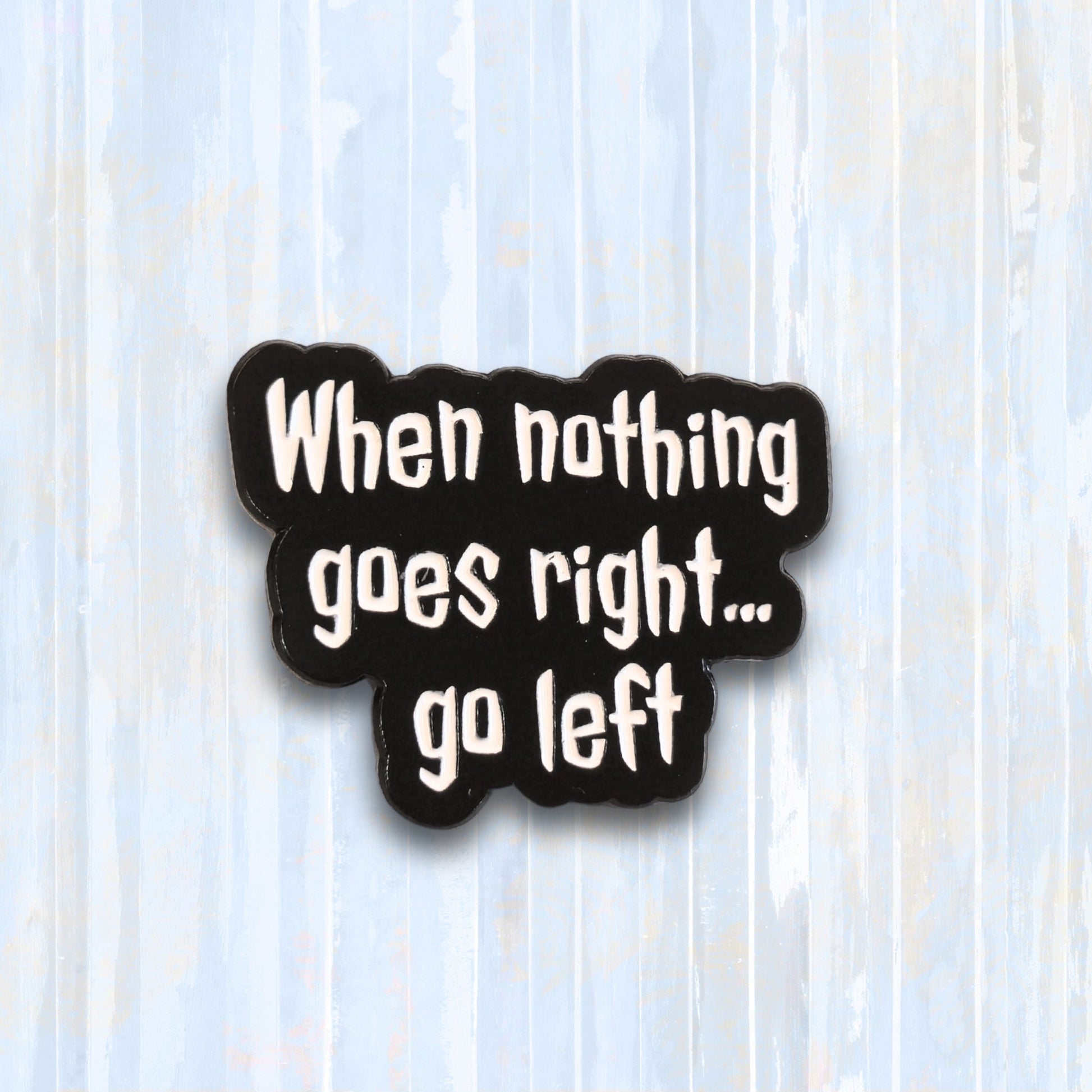 When Nothing Goes Right... Go Left | Collectible Pin - Velora