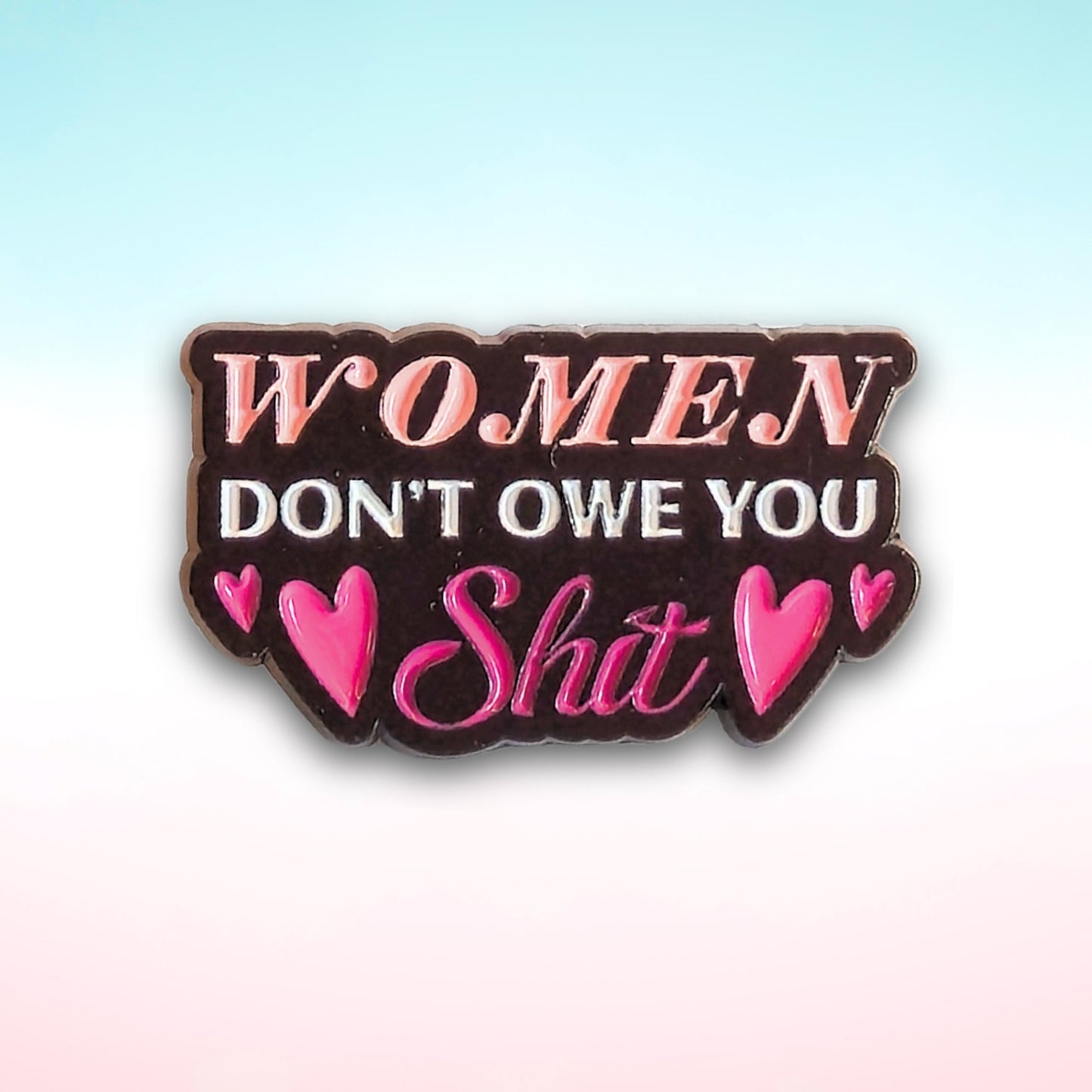 Women Don't Owe You Sh*t | Collectible Pin - Velora