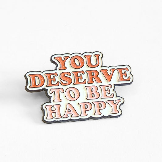 You Deserve To Be Happy | Collectible Pin - Velora Luxury Fashion