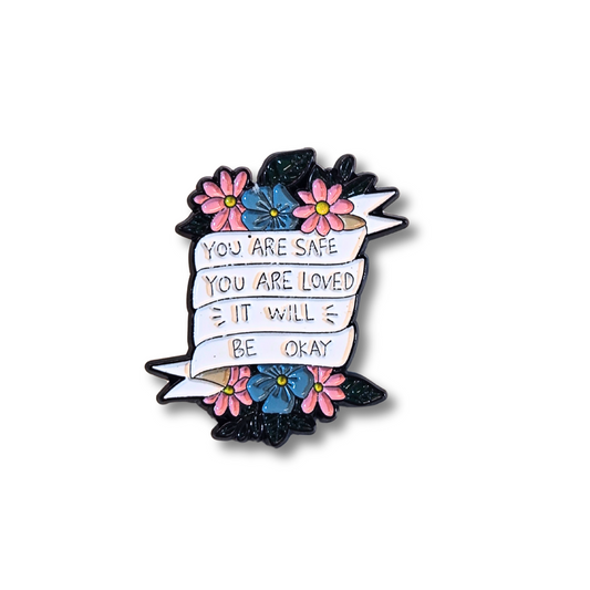 You Are Safe You Are Loved It Will Be Okay (Mental Health Matters) | Collectible Pin - Velora