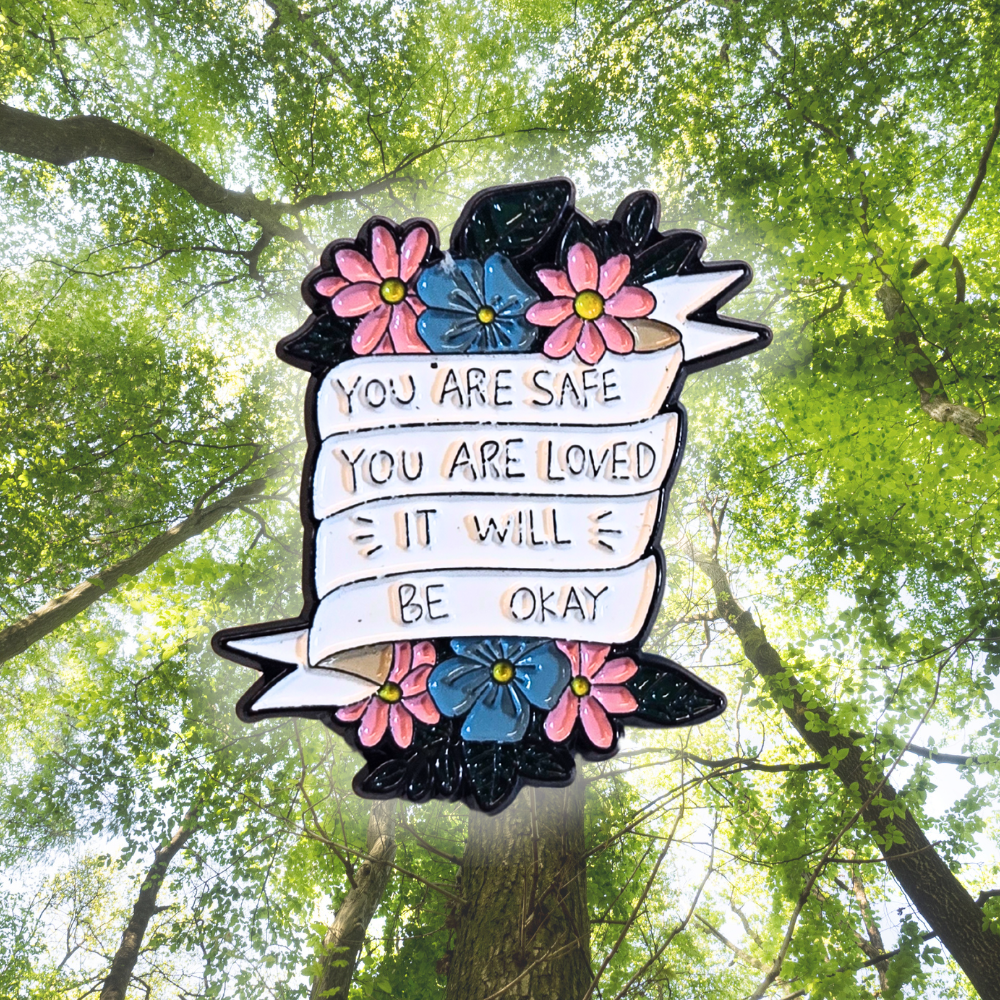 You Are Safe You Are Loved It Will Be Okay (Mental Health Matters) | Collectible Pin - Velora