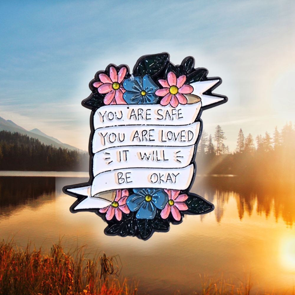 You Are Safe You Are Loved It Will Be Okay (Mental Health Matters) | Collectible Pin - Velora