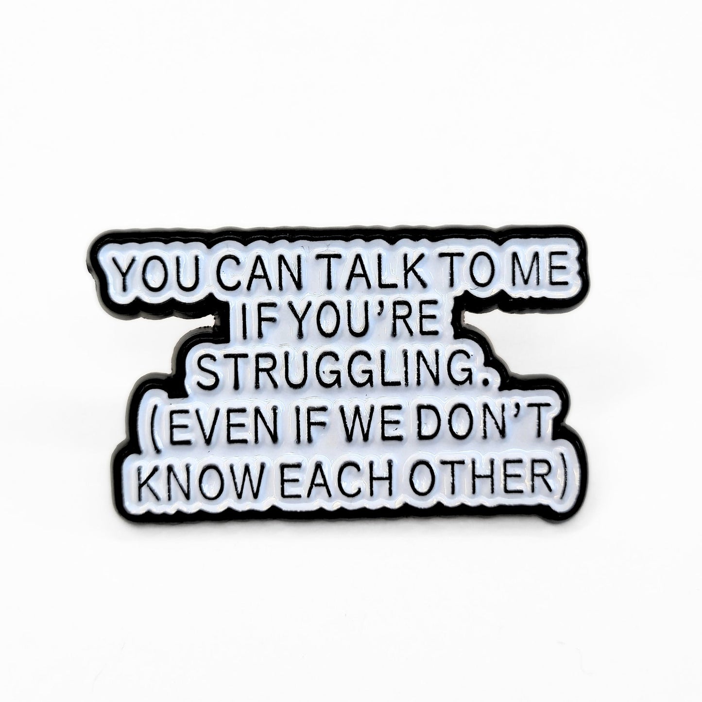 You Can Talk To Me If You're Struggling | Collectible Pin - Velora