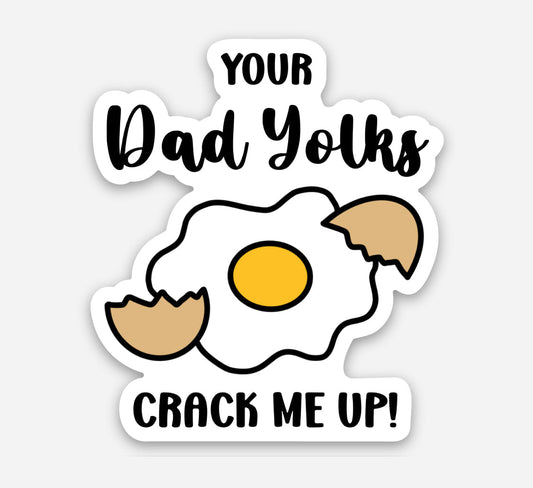 Your Dad Yolks Crack me up Sticker - Velora Luxury Fashion