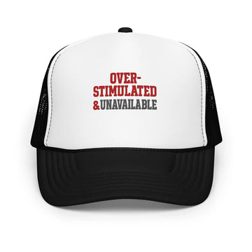 Foam trucker hat - Over-stimulated & Unavailable