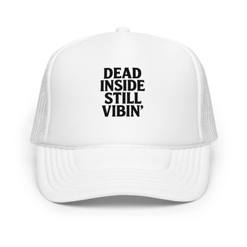 Foam trucker hat - Dead Inside, Still Vibin